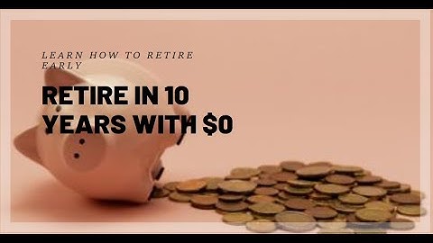 How To Retire In 10 Years FAST Starting With $0