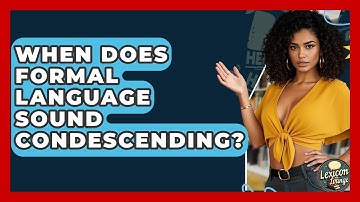 When Does Formal Language Sound Condescending? - Lexicon Lounge