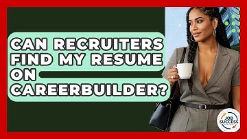Can Recruiters Find My Resume On CareerBuilder? - Job Success Network