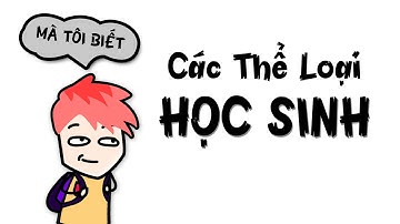 Tất cả các kiểu HỌC SINH trong 9 phút (mà tôi biết)