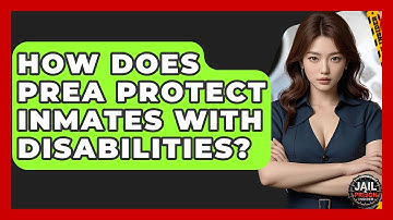 How Does PREA Protect Inmates With Disabilities? - Jail & Prison Insider