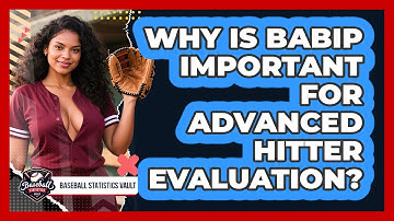 Why Is BABIP Important For Advanced Hitter Evaluation? - Baseball Statistics Vault