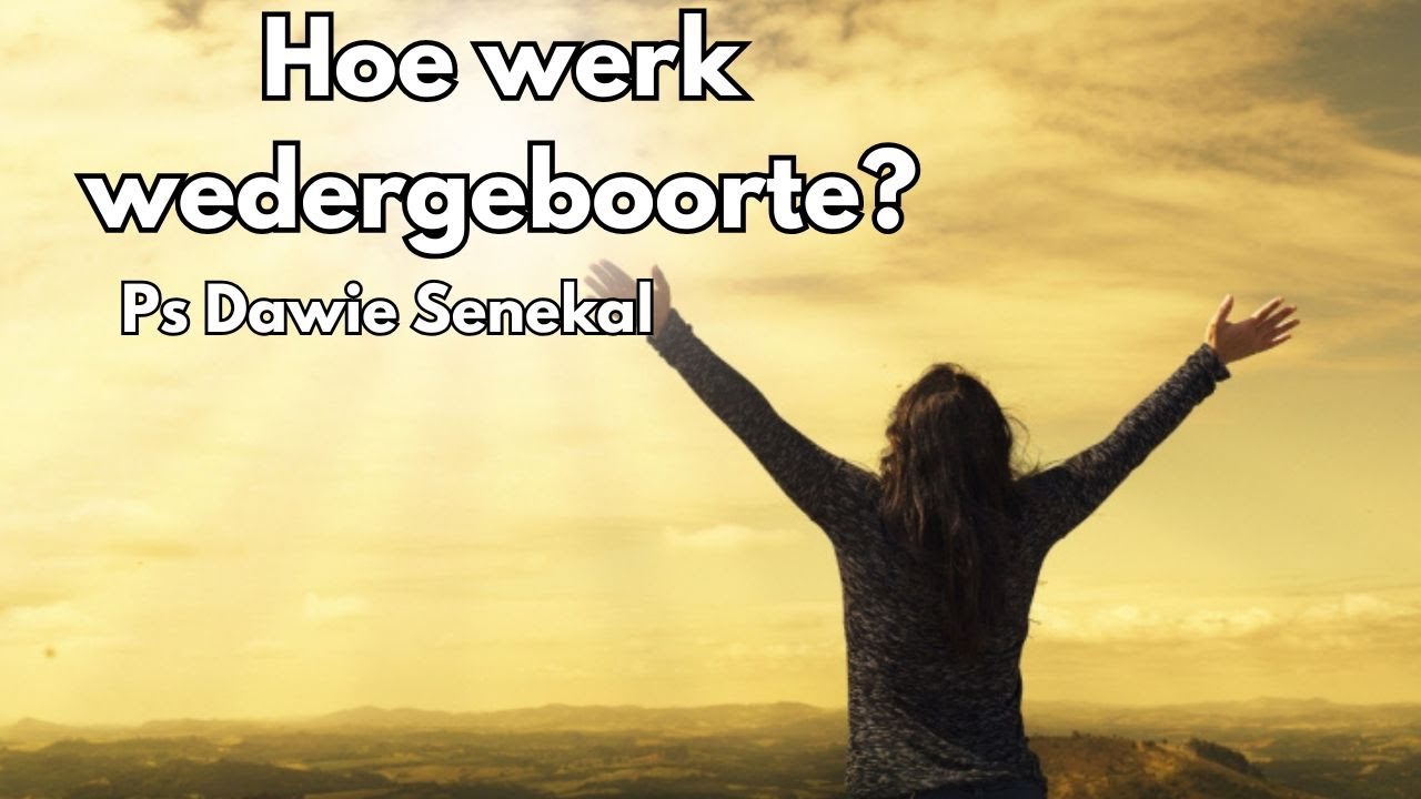 Hoe werk wedergeboorte? deur Ps Dawie Senekal