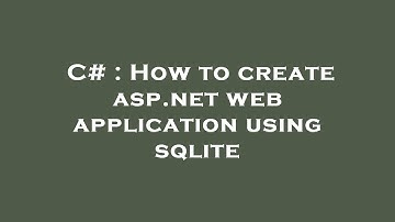 C# : How to create asp.net web application using sqlite