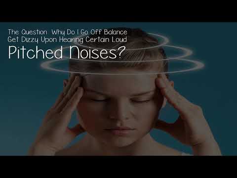 why-do-i-go-off-balance-get-dizzy-upon-hearing-certain-loud-pitched-noises?