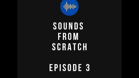 Sounds from Scratch | Episode 3