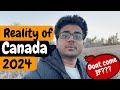 Real life struggle of canada 2024  should you come to canada  canada expectation vs reality 