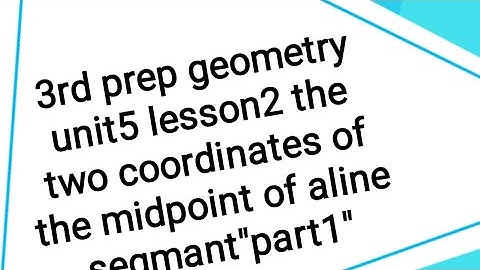 3rd prep geometry unit5 lesson2 the two coordinates of the midpoint of aline segmant"part1