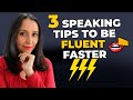 3 speaking tips you must follow if you want to be fluent faster 