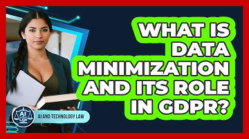 What Is Data Minimization And Its Role In GDPR? - AI and Technology Law
