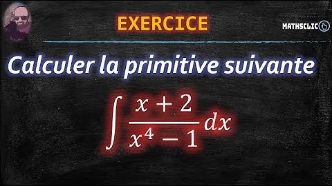 🔴MATHSCLIC EXERCICE |  PRIMITIVES DES FONCTIONS RATIONNELLES