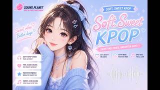 Sweet KPOP Songs 🍓 Cute Korean Playlist for Study &amp; Relax (No Talking)
