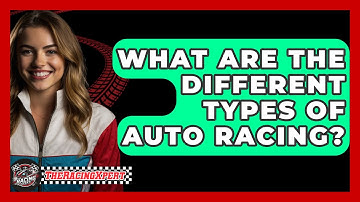 What Are The Different Types Of Auto Racing? - The Racing Xpert