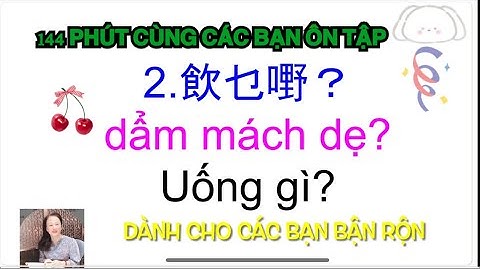Thông thả học tiếng Quảng đông bài 924: 142 phút cùng bạn ôn tập