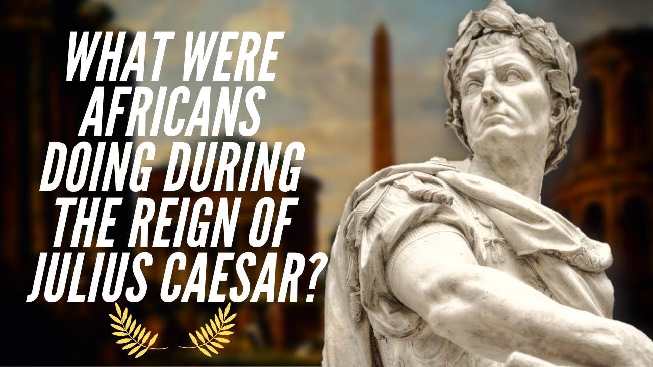 What Were Africans Doing During The Reign Of Julius Caesar?