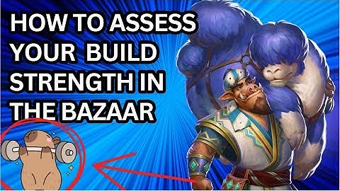 How to Assess The Strength of Your Build in The Bazaar