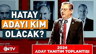 CHP'nin Hatay Adayı Kesinleşti... | NTV