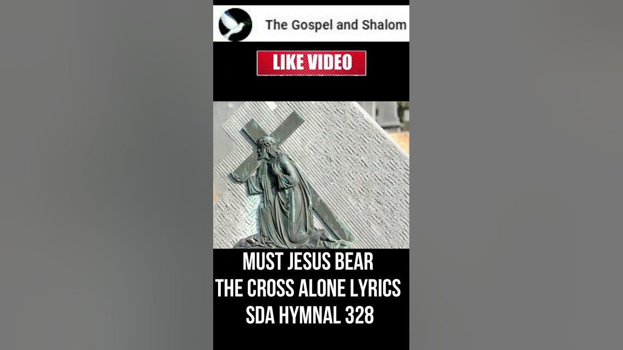 Must Jesus Bear The Cross Alone Lyrics SDA Hymnal 328 YouTube must-jesus-bear-the-cross-alone-lyrics-sda-hymnal-328-youtube