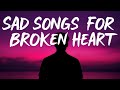 Sad Songs For Broken Hearts With Lyrics Trending English Songs Sad Songs For Broken Hearts With Lyrics Trending English Songs