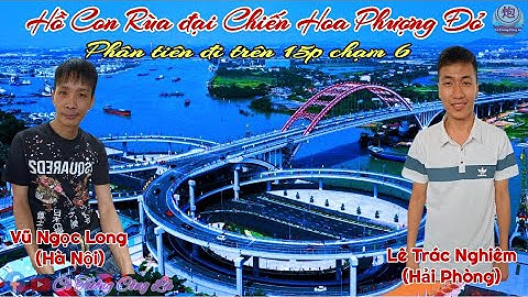 [ShowMatch Cờ Úp ] Lê Trác Nghiêm vs Vũ Ngọc Long | Phân tiên 15p chạm 6 |