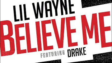 Lil Wayne Ft Drake - Believe Me