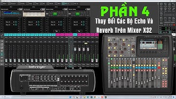 Cách Thay Đổi Bộ Echo Reverb Trên Mixer X32 ( Phần 4 ) 18/10/2022