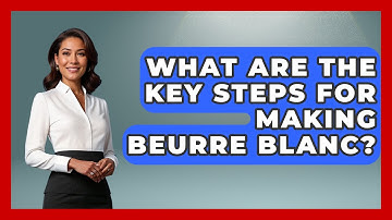 What Are The Key Steps For Making Beurre Blanc? - Western Europe Explorer
