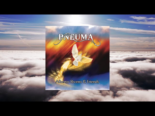 Pneuma | Alberto Rivera & Friends | Spontaneous prophetic worship | Healing Sounds class=