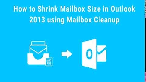 How to Shrink Outlook PST File Size Using Mailbox Cleanup