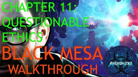 Black Mesa Definitive Edition Walkthrough: Chapter 11 - Questionable Ethics