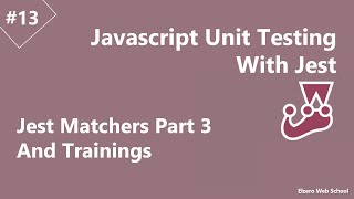 Learn Jest JS Unit Testing in Arabic #13 - Jest Matchers Part 3 And Trainings