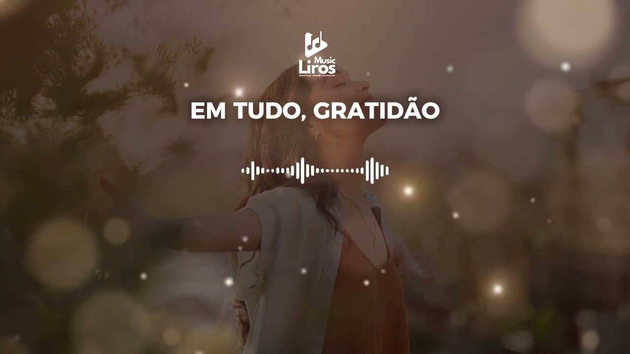 EM TUDO GRATIDÃO | LOUVOR E ADORAÇÃO | LIROS MUSIC