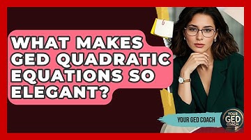 What Makes GED Quadratic Equations So Elegant? - Your GED Coach