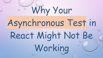 Why Your Asynchronous Test in React Might Not Be Working