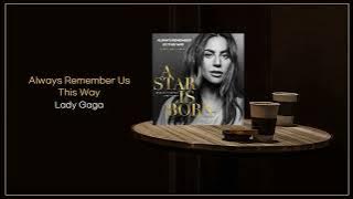 Lady Gaga - Always Remember Us This Way (From A Star Is Born) / FLAC File