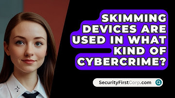 Skimming Devices Are Used In What Kind Of Cybercrime? - SecurityFirstCorp.com