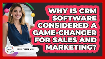 Why Is CRM Software Considered A Game-changer For Sales And Marketing? - Admin Career Guide