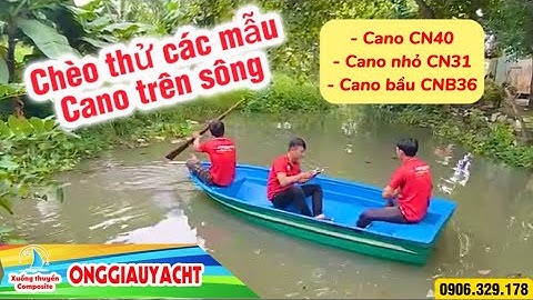 Chèo Thử Các Mẫu Cano Composite Trên Sông | Ông Giàu Yacht