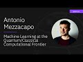 Machine Learning at the Quantum/Classical Computational Frontier - Antonio Mezzacapo