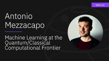 Machine Learning at the Quantum/Classical Computational Frontier - Antonio Mezzacapo