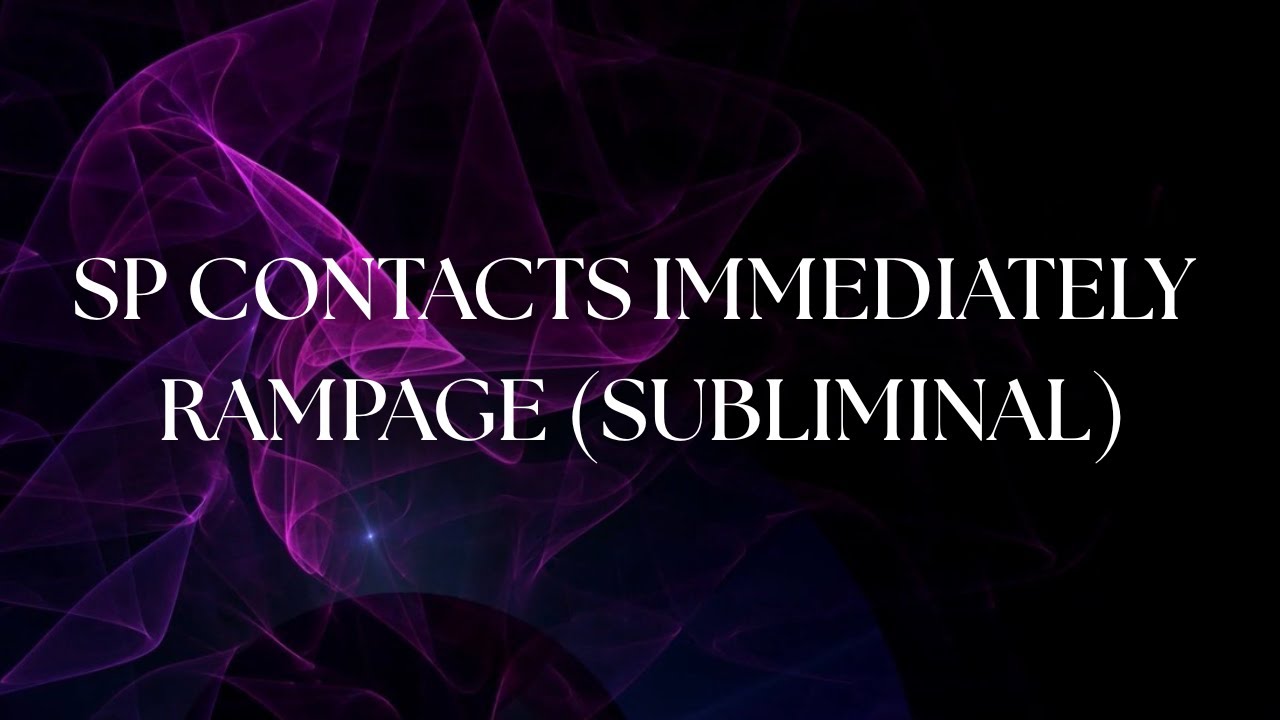 SP Contacts Immediately Rampage(subliminal)