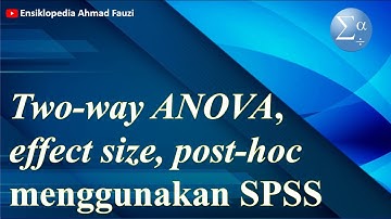 Uji ANAVA Dua Jalur menggunakan SPSS, Uji Asumsi, serta Uji Lanjut
