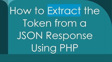 How to Extract the Token from a JSON Response Using PHP