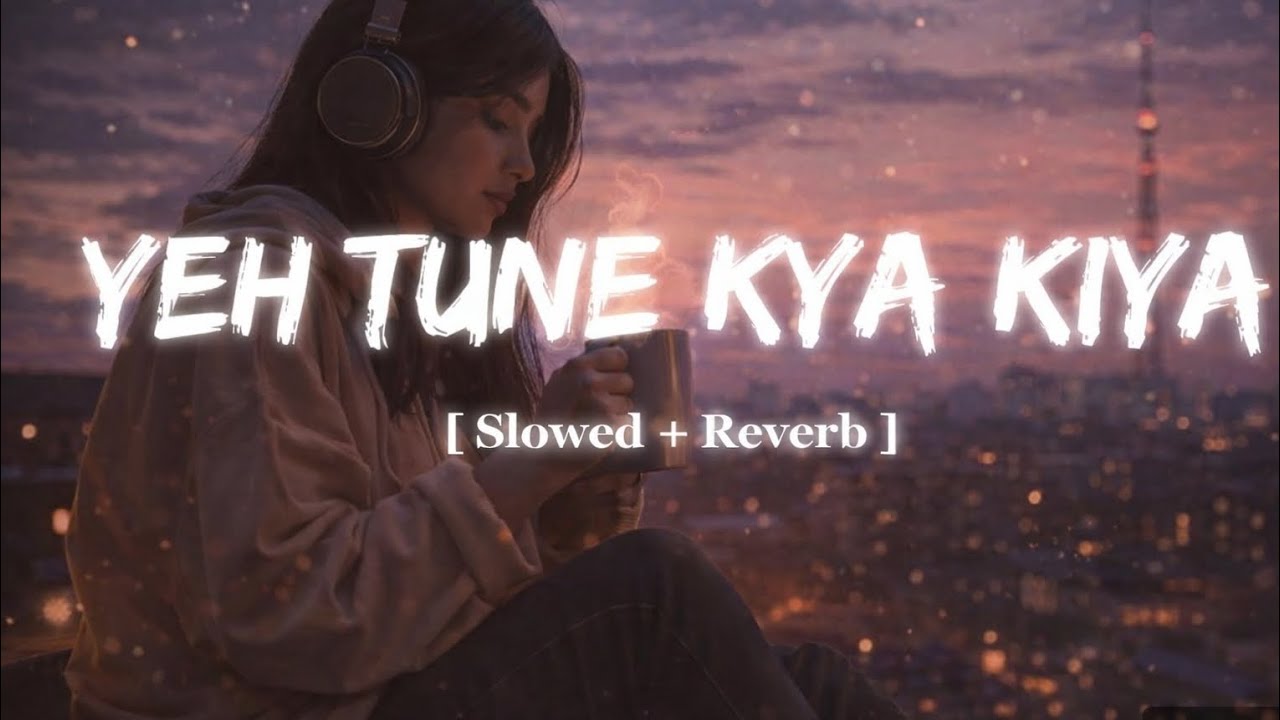 Yeh Tune Kya Kiya | One upon the time in mumbaai | Javed Bashir | [Slowed + reverb ] | LO-FI song