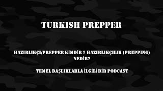 Turkish Prepper Ile Sohbetler - Podcast Bölüm-1 - Nedir Bu Hazırlıkçılık?
