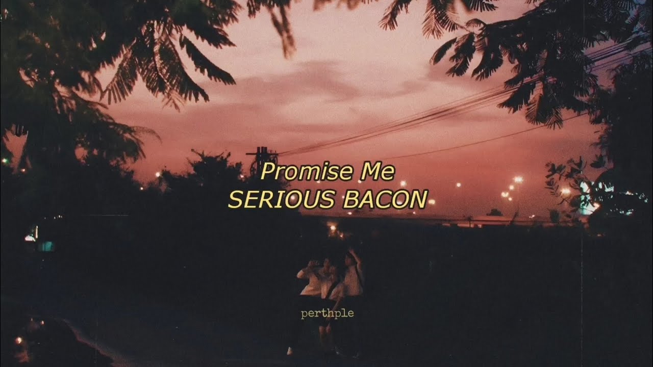 serious bacon promise me english lyrics YouTube