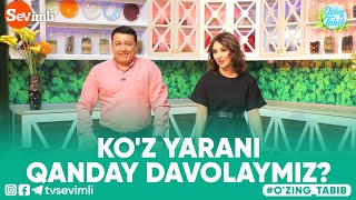 O'ZING TABIB - KO'Z YARANI QANDAY DAVOLAYMIZ?