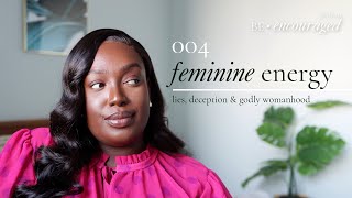 The Lies & Deception of the 'Feminine Energy' Trend | Be Encouraged 004