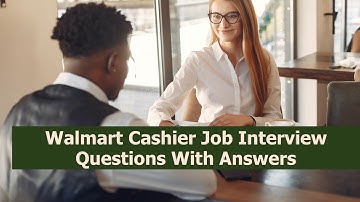 Walmart Cashier Job Interview Questions