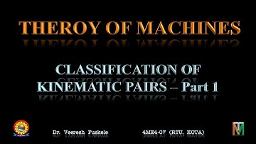 ME IV Sem. - TOM - Classification of Kinematic Pairs_Part 1 - Dr. Veeresh Fuskele